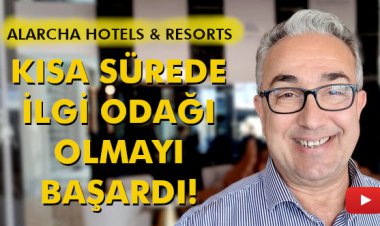 ALARCHA HOTELS & RESORTS ‘KISA SÜREDE İLGİ ODAĞI OLMAYI BAŞARDI’