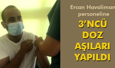ERCAN HAVALİMANI PERSONELİNE 3’NCÜ DOZ AŞILARI YAPILDI
