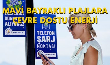 MAVİ BAYRAKLI PLAJLARA ÇEVRE DOSTU ENERJİ