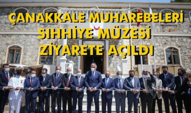 ÇANAKKALE MUHAREBELERİ SIHHİYE MÜZESİ ZİYARETE AÇILDI