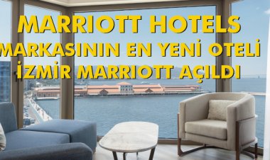 MARRIOTT HOTELS MARKASININ EN YENİ OTELİ İZMİR MARRIOTT AÇILDI