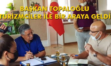 BAŞKAN TOPALOĞLU TURİZMCİLER İLE BİR ARAYA GELDİ