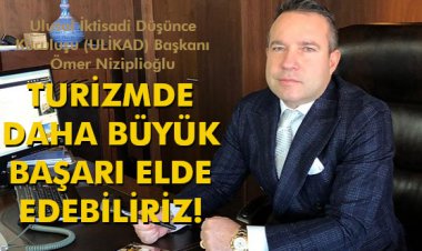 TURİZMDE DAHA BÜYÜK BAŞARI ELDE EDEBİLİRİZ!