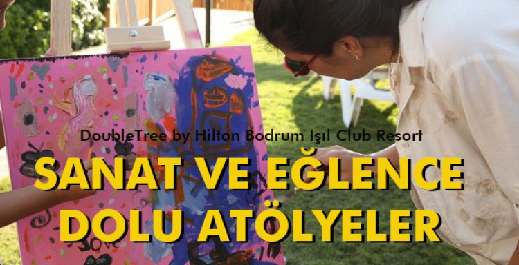 SANAT VE EĞLENCE DOLU ATÖLYELER