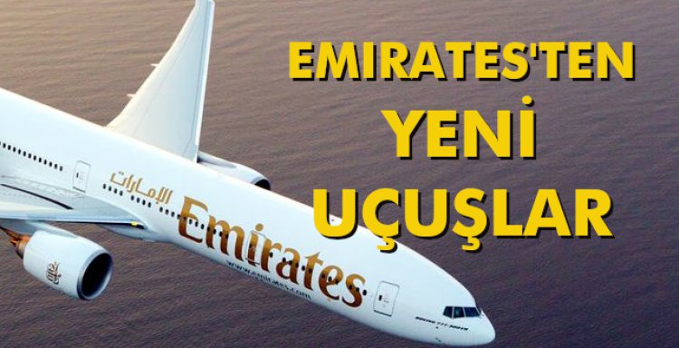 EMIRATES'TEN YENİ UÇUŞLAR