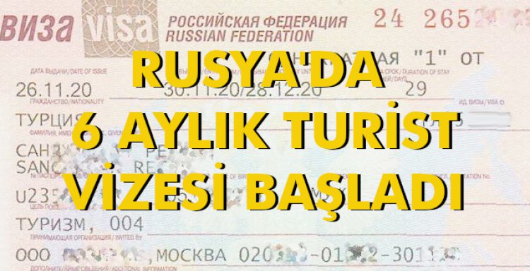 RUSYA'DA 6 AYLIK TURİST VİZESİ BAŞLADI