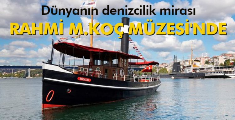 DÜNYANIN DENİZCİLİK MÜZESİ RAHMİ M.KOÇ MÜZESİ'NDE!