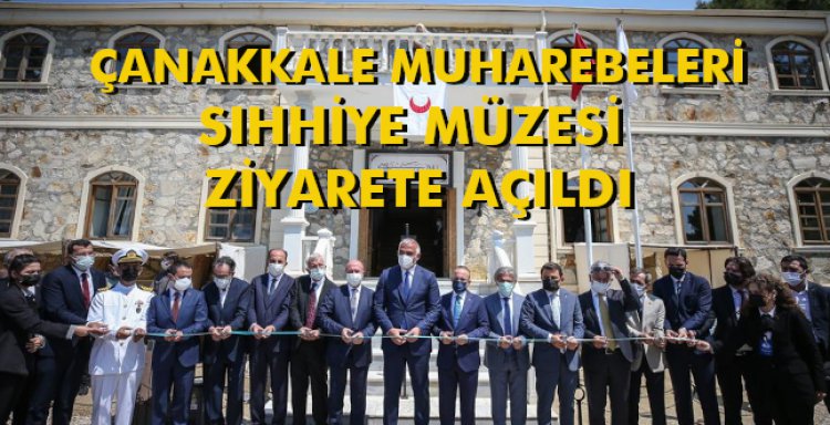 ÇANAKKALE MUHAREBELERİ SIHHİYE MÜZESİ ZİYARETE AÇILDI