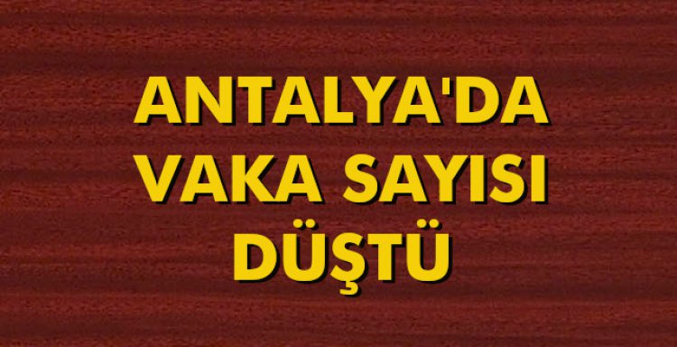 ANTALYA'DA VAKA SAYISI DÜŞTÜ