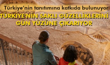 TÜRKİYE'NİN SAKLI GÜZELLİKLERİNİ GÜN YÜZÜNE ÇIKARIYOR