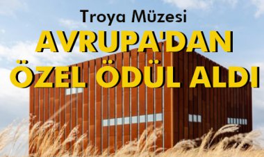TROYA MÜZESİ'NE AVRUPA'DAN ÖZEL ÖDÜL ALDI