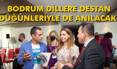 BODRUM DİLLERE DESTAN DÜĞÜNLERİYLE DE ANILACAK