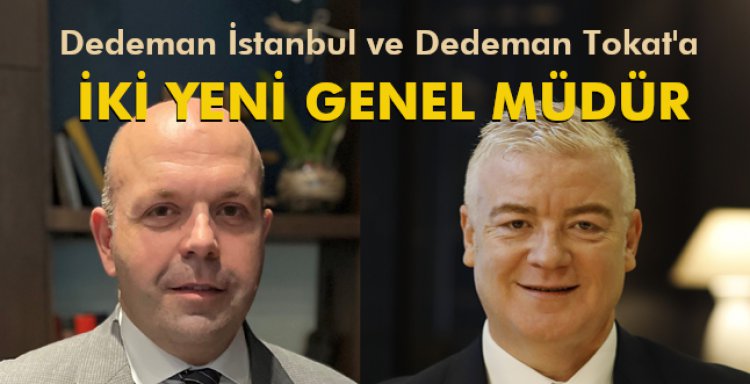 DEDEMAN İSTANBUL VE DEDEMAN TOKAT’A İKİ YENİ GENEL MÜDÜR