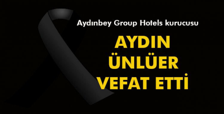 AYDIN ÜNLÜER VEFAT ETTİ