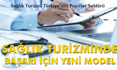 SAĞLIK TURİZMİNDE BAŞARI İÇİN YENİ MODEL