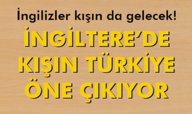 İNGİLTERE’DE KIŞIN TÜRKİYE ÖNE ÇIKIYOR