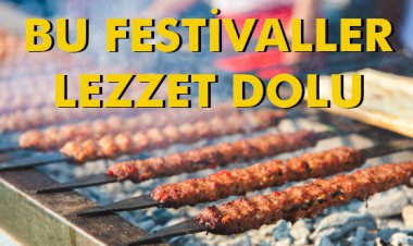 BU FESTİVALLER LEZZET DOLU
