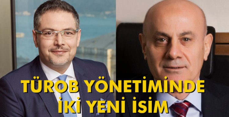TÜROB YÖNETİMİNDE İKİ YENİ İSİM