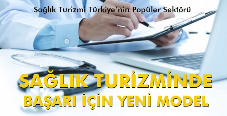 SAĞLIK TURİZMİNDE BAŞARI İÇİN YENİ MODEL