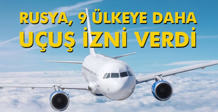 RUSYA, 9 ÜLKEYE DAHA UÇUŞ İZNİ VERDİ