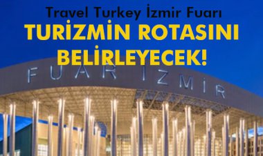 TURİZMİN ROTASINI BELİRLEYECEK!