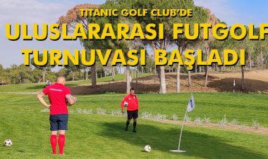 ULUSLARARASI FUTGOLF TURNUVASI BAŞLADI
