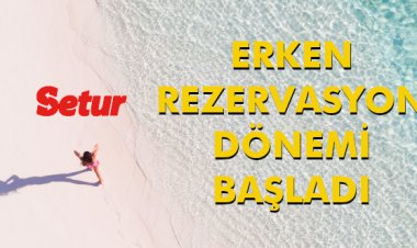  ERKEN REZERVASYON DÖNEMİ BAŞLADI