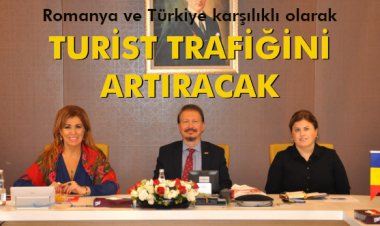 ROMANYA VE TÜRKİYE KARŞILIKLI OLARAK TURİST TRAFİĞİNİ ARTIRACAK