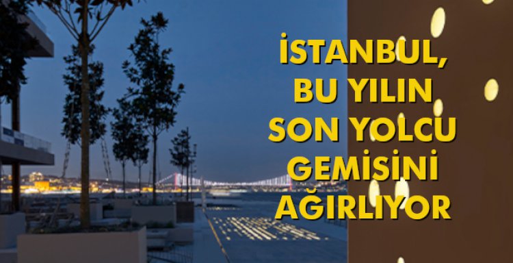 İSTANBUL, BU YILIN SON YOLCU GEMİSİNİ AĞIRLIYOR