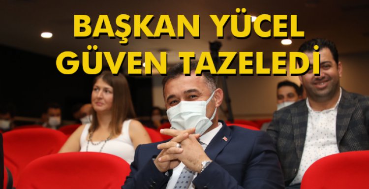 BAŞKAN YÜCEL GÜVEN TAZELEDİ