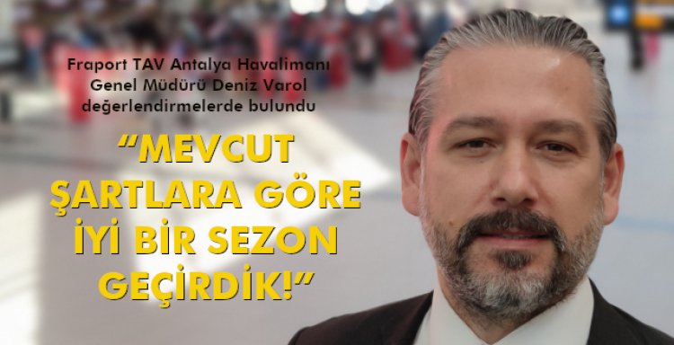 'MEVCUT ŞARTLARA GÖRE İYİ BİR SEZON GEÇİRDİK!'