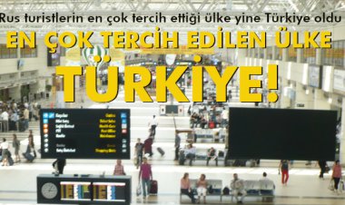 EN ÇOK TERCİH EDİLEN ÜLKE 'TÜRKİYE'