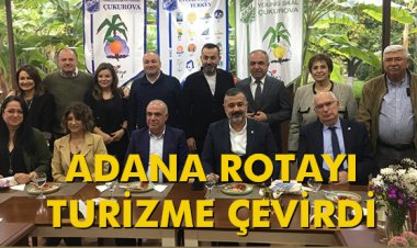 ADANA ROTAYI TURİZME ÇEVİRDİ