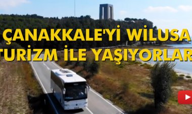 ÇANAKKALE'Yİ WİLUSA TURİZM İLE YAŞIYORLAR!