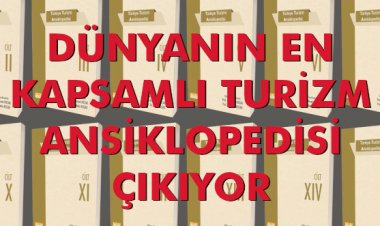 DÜNYANIN EN KAPSAMLI TURİZM ANSİKLOPEDİSİ ÇIKIYOR