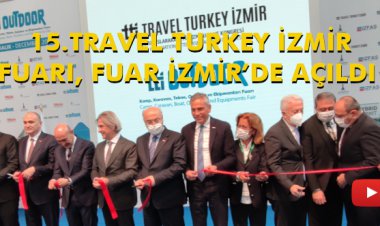 15.TRAVEL TURKEY İZMİR FUARI, FUAR İZMİR’DE AÇILDI
