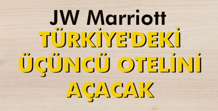 TÜRKİYE'DEKİ ÜÇÜNCÜ OTELİNİ AÇACAK