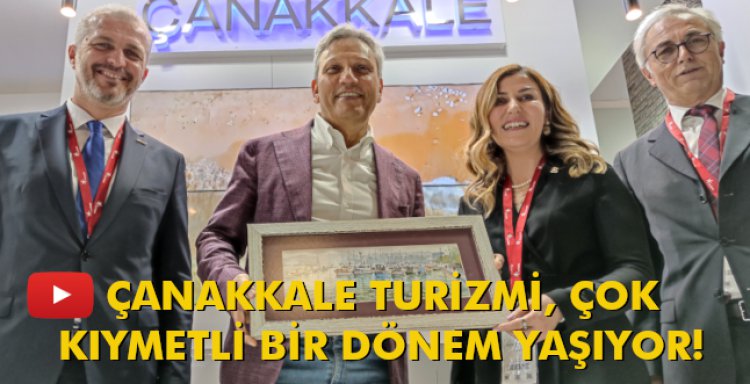 ÇANAKKALE TURİZMİ, ÇOK KIYMETLİ BİR DÖNEM YAŞIYOR!