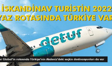 İSKANDİNAV TURİSTİN 2022 YAZ ROTASINDA TÜRKİYE VAR
