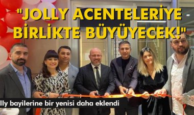 'JOLLY ACENTELERİYE BİRLİKTE BÜYÜYÜYECEK!'