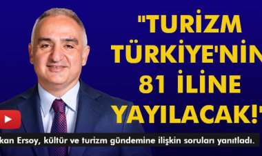 TURİZM TÜRKİYE'NİN 81 İLİNE YAYILACAK!