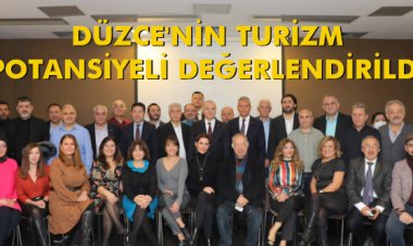 DÜZCE'NİN TURİZM POTANSİYELİ DEĞERLENDİRİLDİ