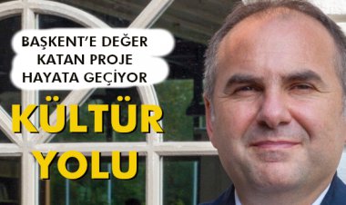 BAŞKENT’E DEĞER KATAN PROJE HAYATA GEÇİYOR KÜLTÜR YOLU