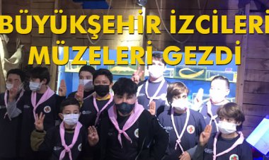 BÜYÜKŞEHİR İZCİLERİ MÜZELERİ GEZDİ