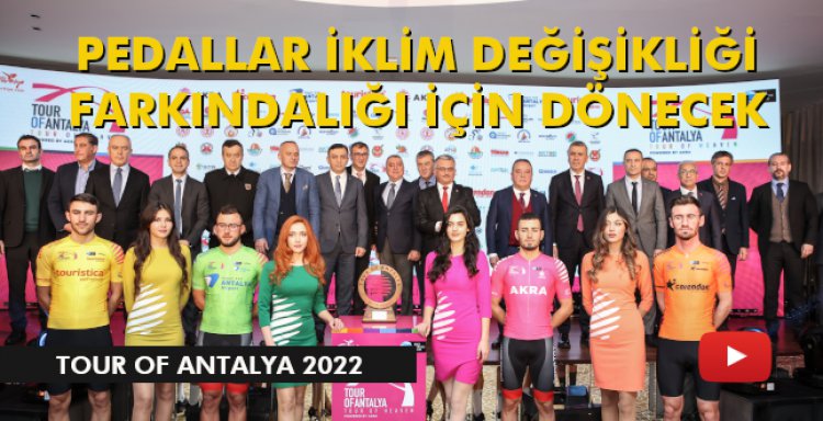 TOUR OF ANTALYA 2022’DE PEDALLAR İKLİM DEĞİŞİKLİĞİ FARKINDALIĞI İÇİN DÖNECEK