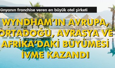 WYNDHAM’IN AVRUPA, ORTADOĞU, AVRASYA VE AFRİKA’DAKİ BÜYÜMESİ İVME KAZANDI