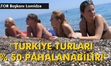 ATOR BAŞKANI LOMIDZE 'TÜRKİYE TURLARI % 50 PAHALANABİLİR!'