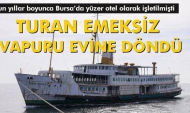 TURAN EMEKSİZ VAPURU EVİNE DÖNDÜ