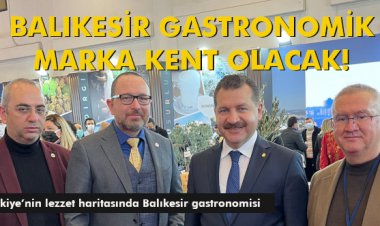 BALIKESİR GASTRONOMİK MARKA KENT OLACAK!