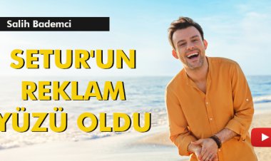 SETUR'UN REKLAM YÜZÜ OLDU